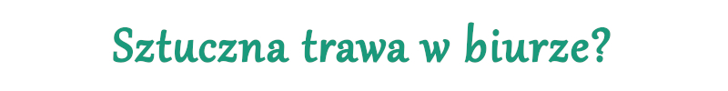 sztuczna trawa w biurze.jpg